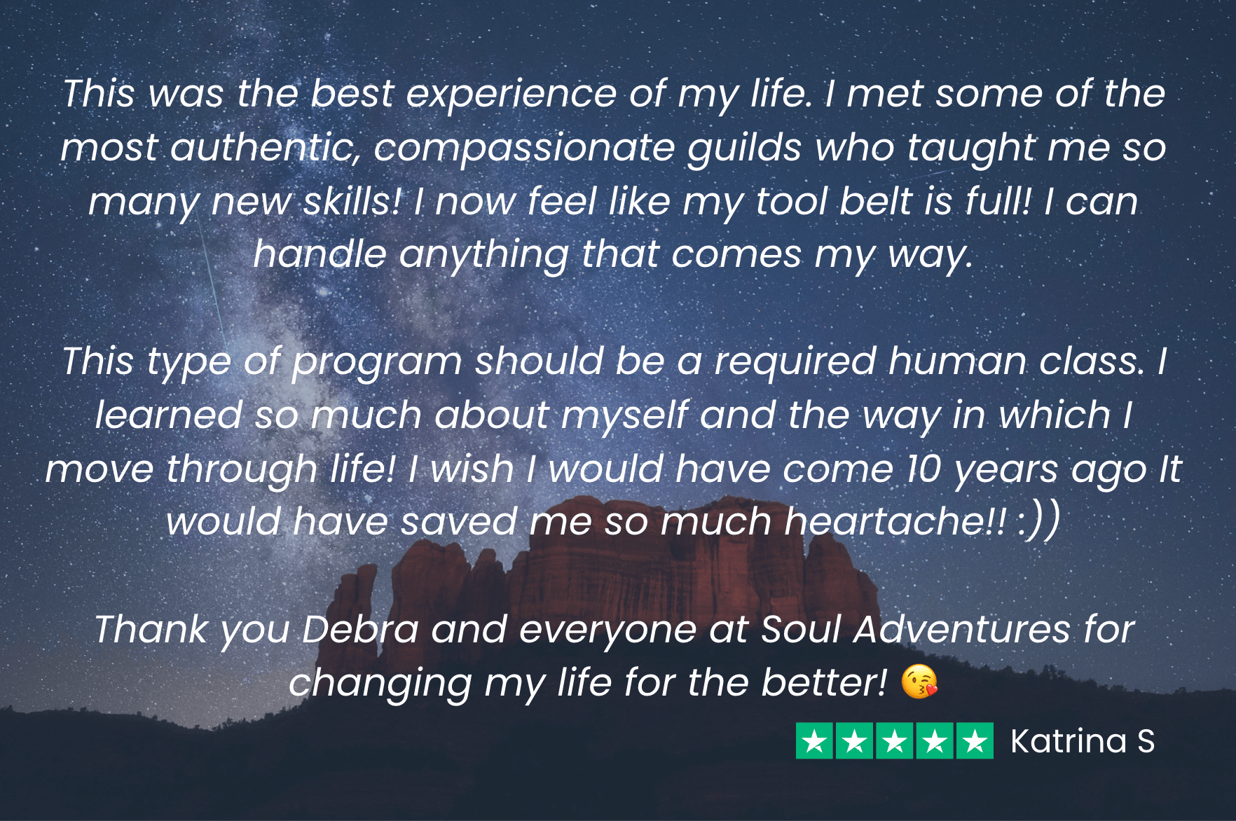 Katrina says, “My Soul Adventure was the best experience of my life!

I have the tools in my toolbelt to handle anything that comes my way."