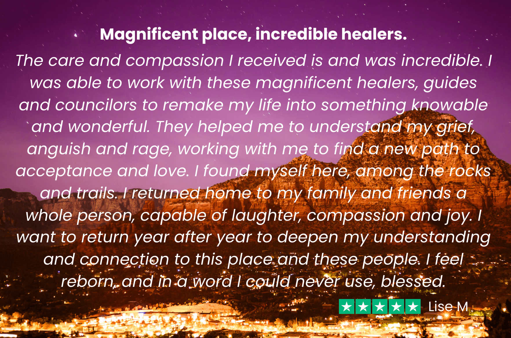 Lise says, I went from "grief, anger and rage...to acceptance and love." After my Soul Adventure, I am&nbsp;"a whole person..reborn...with laughter, compassion and joy."